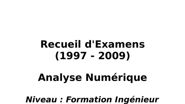 Recueil d'Examens - Analyse Numérique